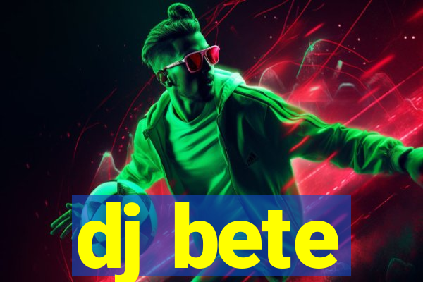 dj bete